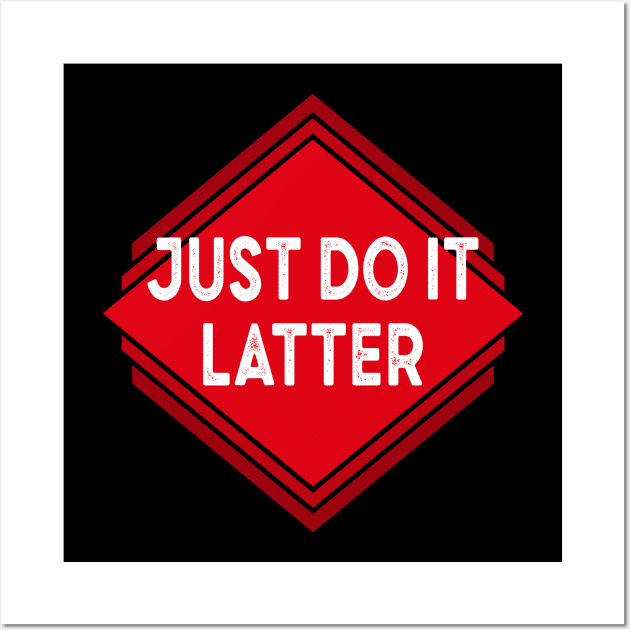 Just Do It Later Wall Art by Pittih